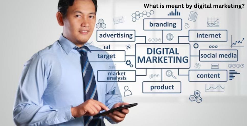 What is Meant by Digital Marketing?